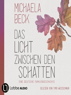 cover image of Das Licht zwischen den Schatten--Eine deutsche Familiengeschichte